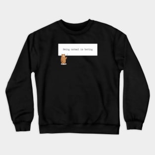 Being normal is boring Crewneck Sweatshirt